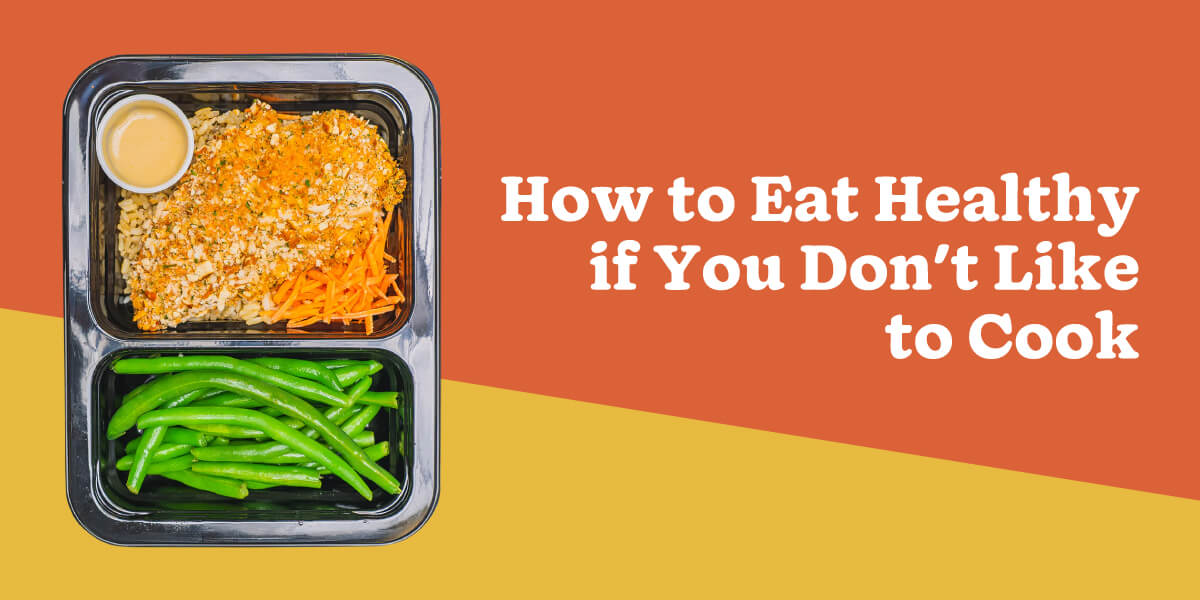 How To Eat Healthy When You Hate Cooking? - gmedia